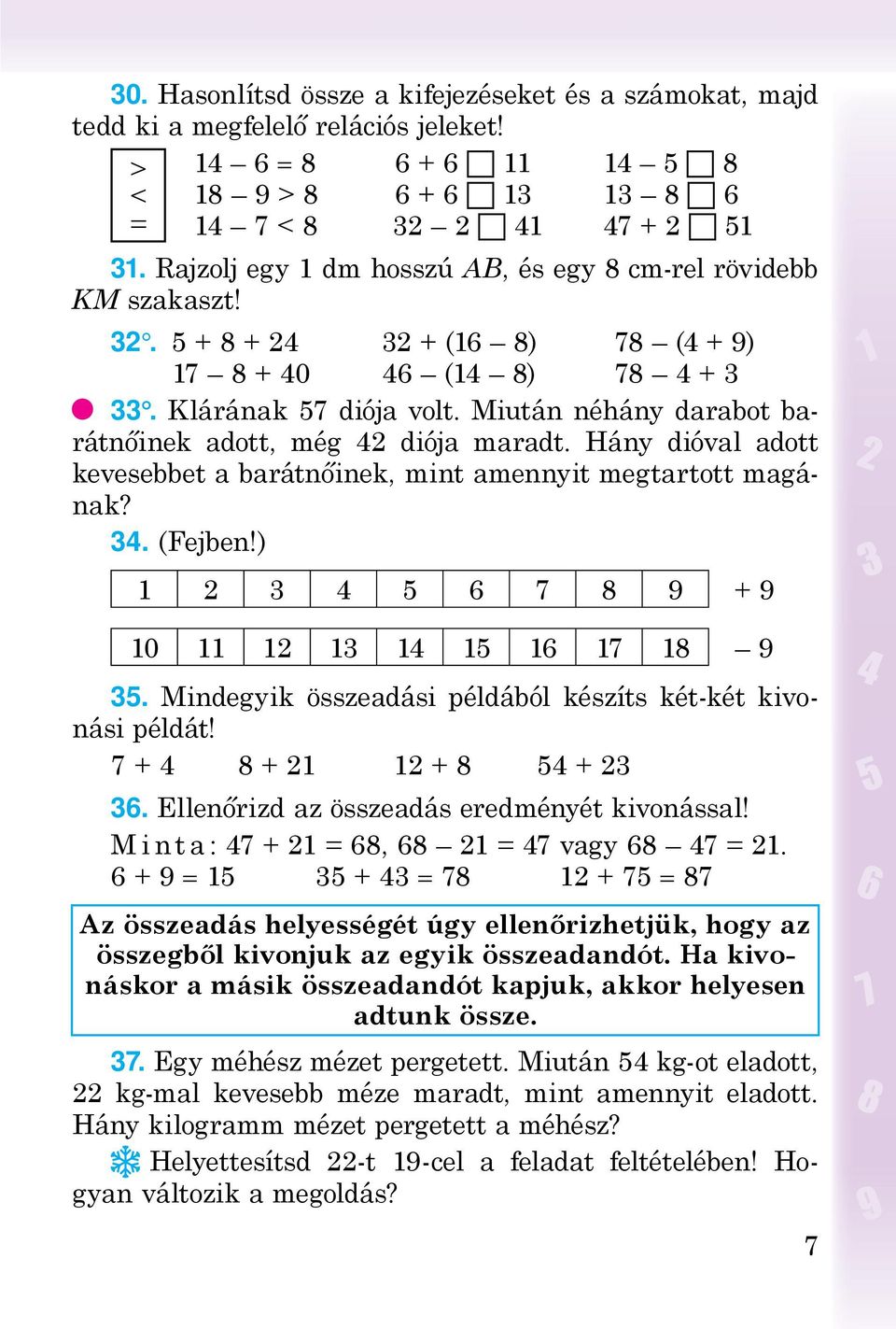 Miután néhány darabot barátnőinek adott, még 42 diója maradt. Hány dióval adott kevesebbet a barátnőinek, mint amennyit megtartott magának? 34. (Fejben!