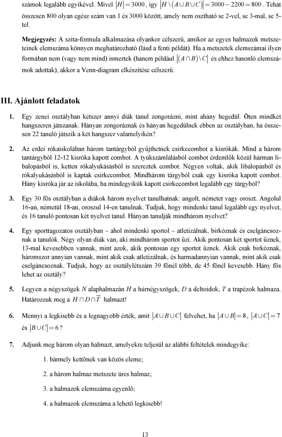 Ha a metszetek elemszámai ilyen formában nem (vagy nem mind) ismertek (hanem például ( A B) \ C és ehhez hasonló elemszámok adottak), akkor a Venn-diagram elkészítése célszerű. III.