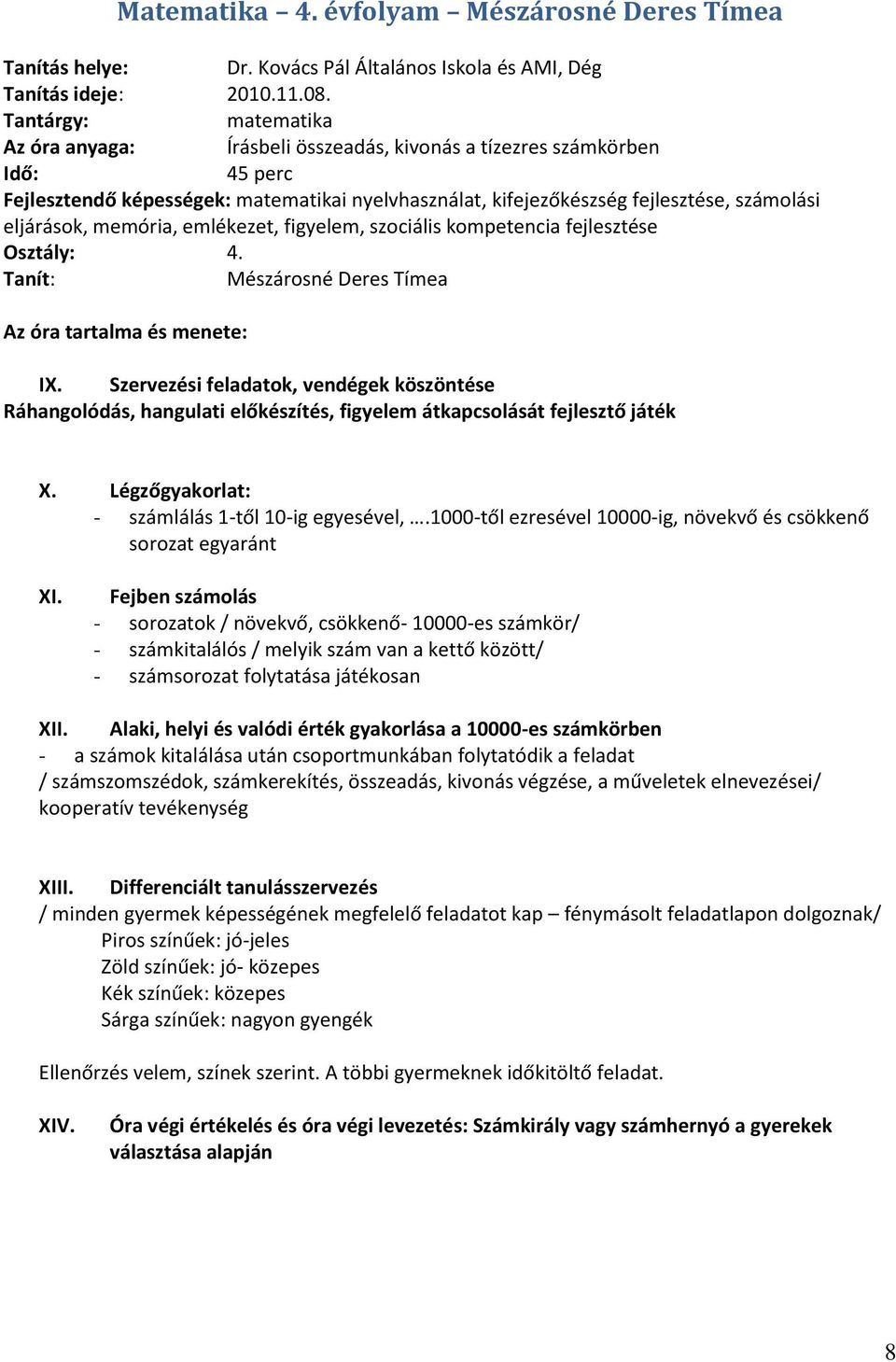 memória, emlékezet, figyelem, szociális kompetencia fejlesztése Osztály: 4. Tanít: Mészárosné Deres Tímea Az óra tartalma és menete: IX.