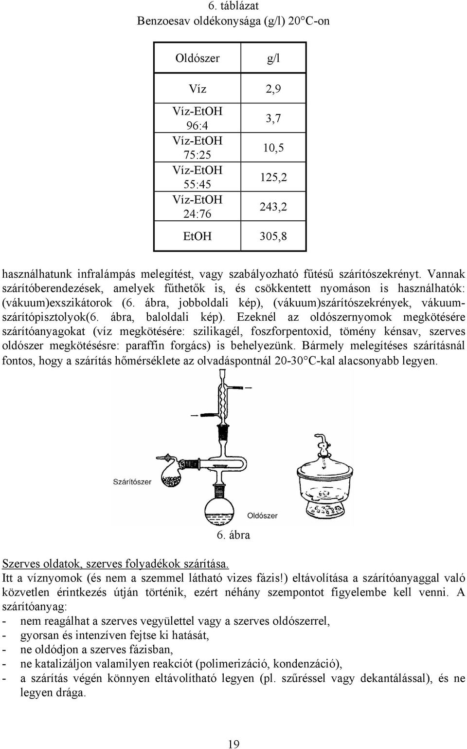ábra, jobboldali kép), (vákuum)szárítószekrények, vákuumszárítópisztolyok(6. ábra, baloldali kép).