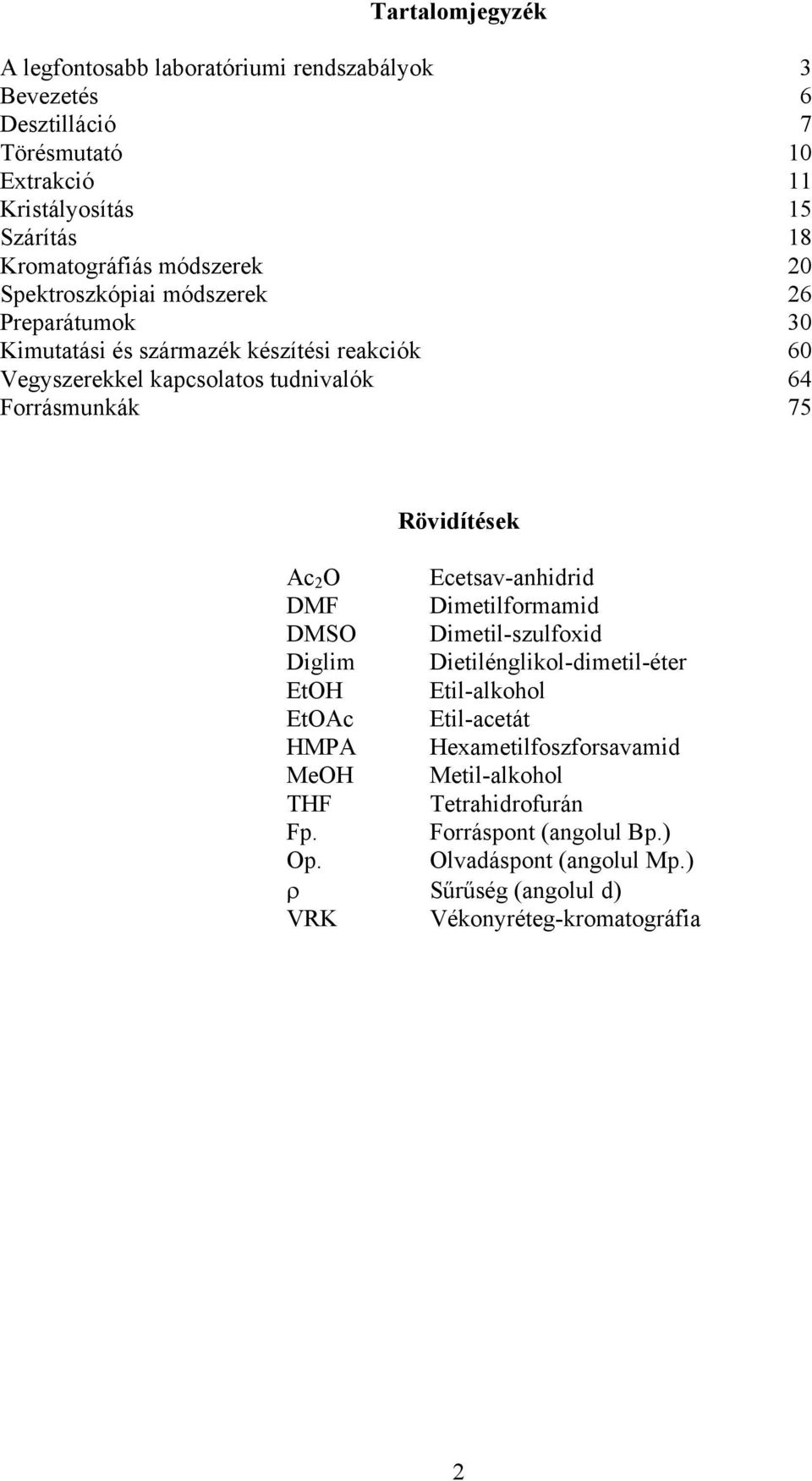 Forrásmunkák 75 Rövidítések Ac 2 Ecetsav-anhidrid DMF Dimetilformamid DMS Dimetil-szulfoxid Diglim Dietilénglikol-dimetil-éter EtH Etil-alkohol EtAc
