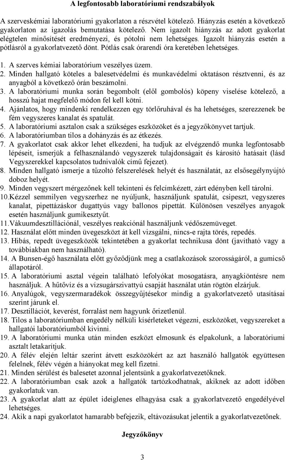 Pótlás csak órarendi óra keretében lehetséges. 1. A szerves kémiai laboratórium veszélyes üzem. 2.