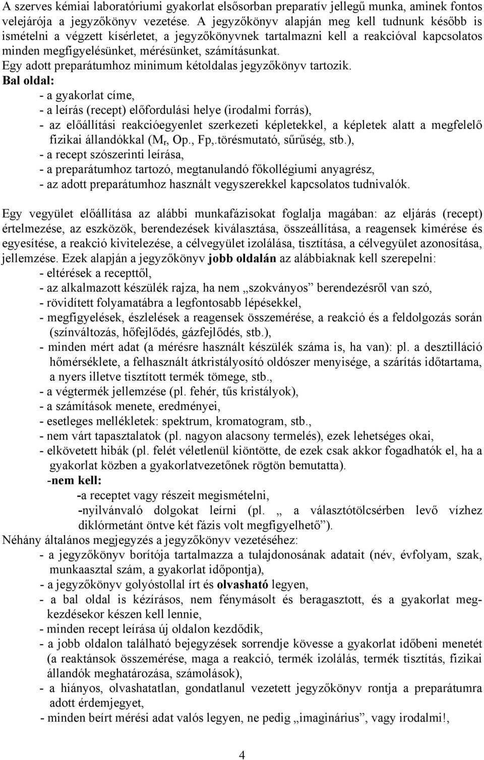 Egy adott preparátumhoz minimum kétoldalas jegyzőkönyv tartozik.
