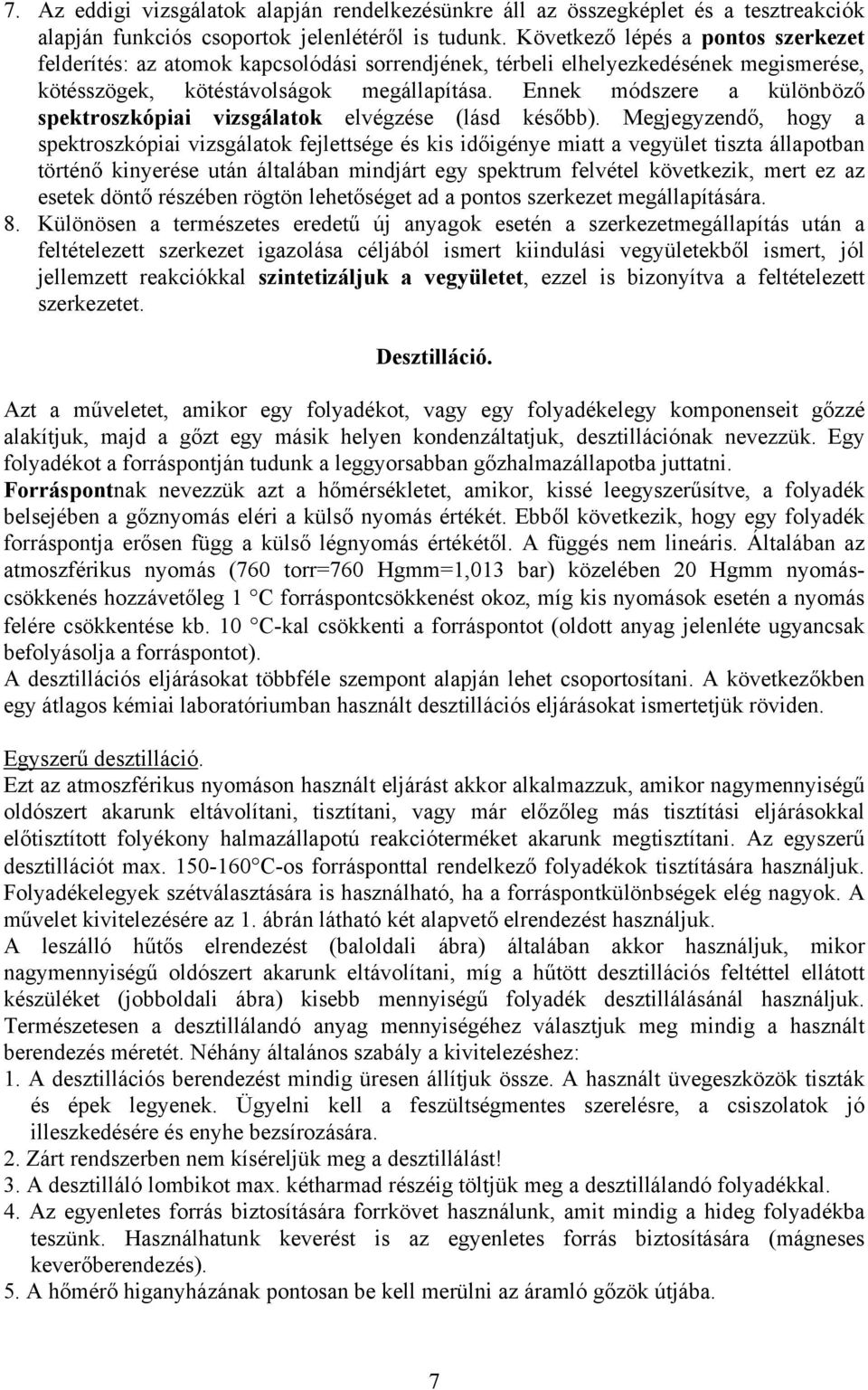 Ennek módszere a különböző spektroszkópiai vizsgálatok elvégzése (lásd később).