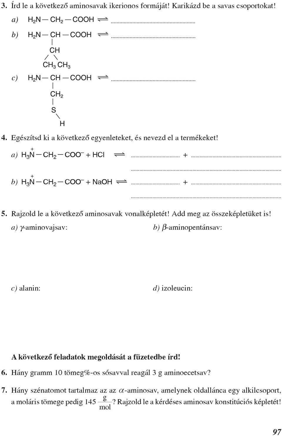 a) g-aminovajsav: b) b-aminopentánsav: c) alanin: d) izoleucin: A következõ feladatok megoldását a füzetedbe írd! 6.
