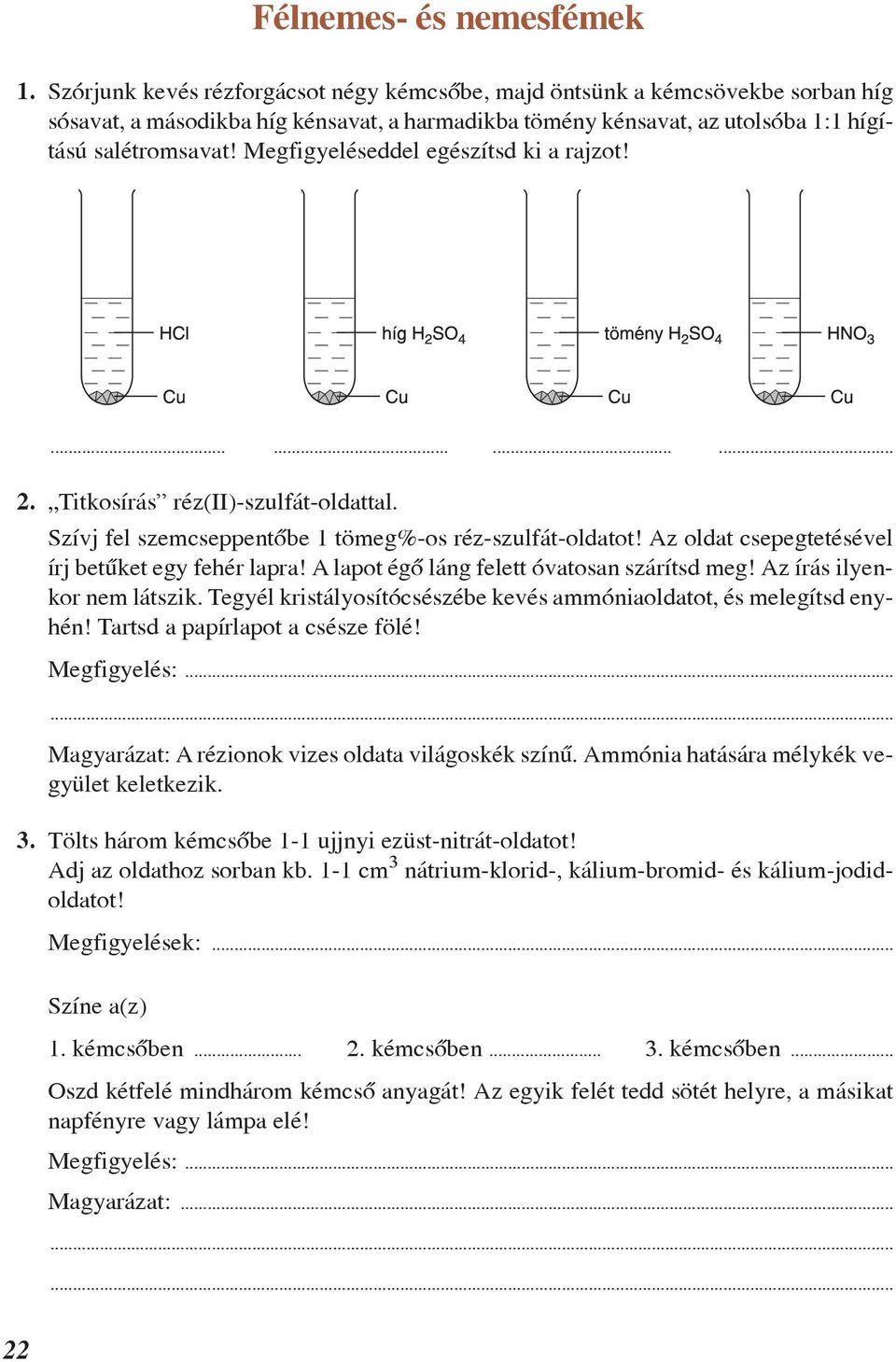 Megfigyeléseddel egészítsd ki a rajzot!............ 2. Titkosírás réz(ii)-szulfát-oldattal. Szívj fel szemcseppentõbe 1 tömeg%-os réz-szulfát-oldatot!