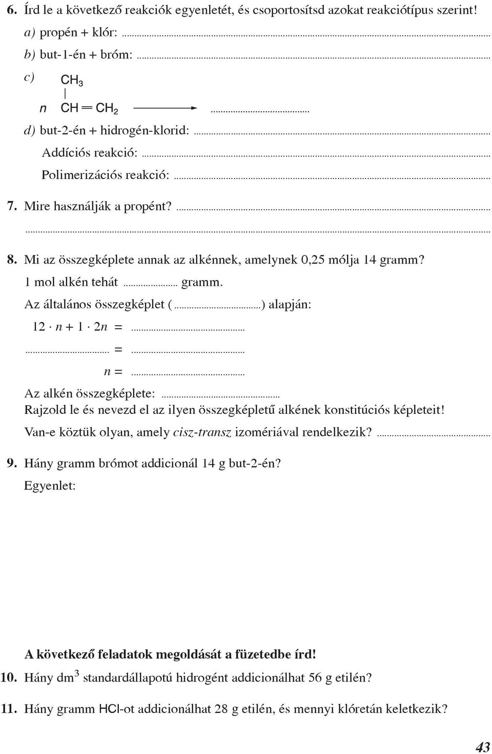 ..) alapján: 12 n + 1 2n =...... =... n =... Az alkén összegképlete:... Rajzold le és nevezd el az ilyen összegképletû alkének konstitúciós képleteit!