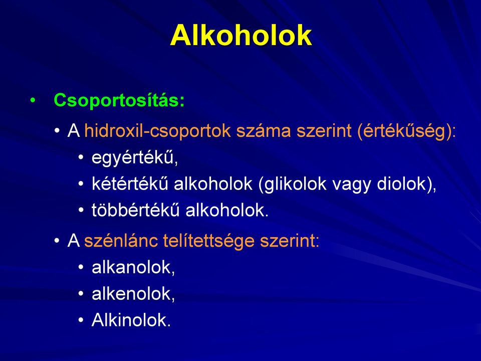 (glikolok vagy diolok), többértékű alkoholok.