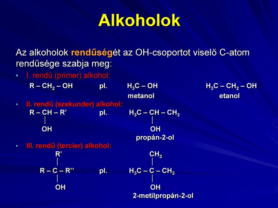 rendű (szekunder) alkohol: R CH R pl. H 3 C CH CH 3 OH OH propán-2-ol III.