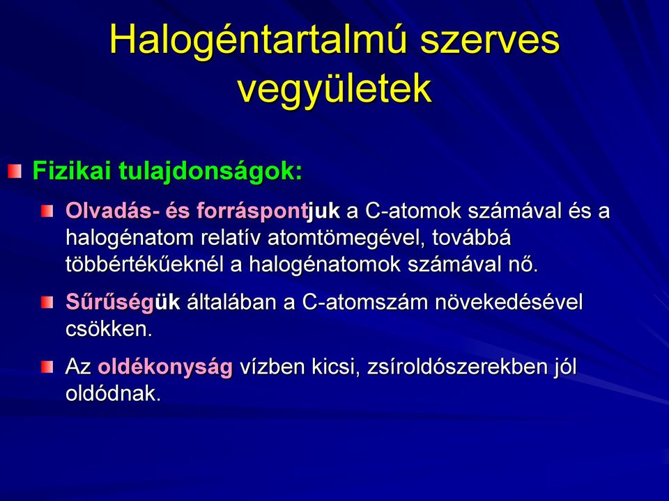 továbbá többértékűeknél a halogénatomok számával nő.