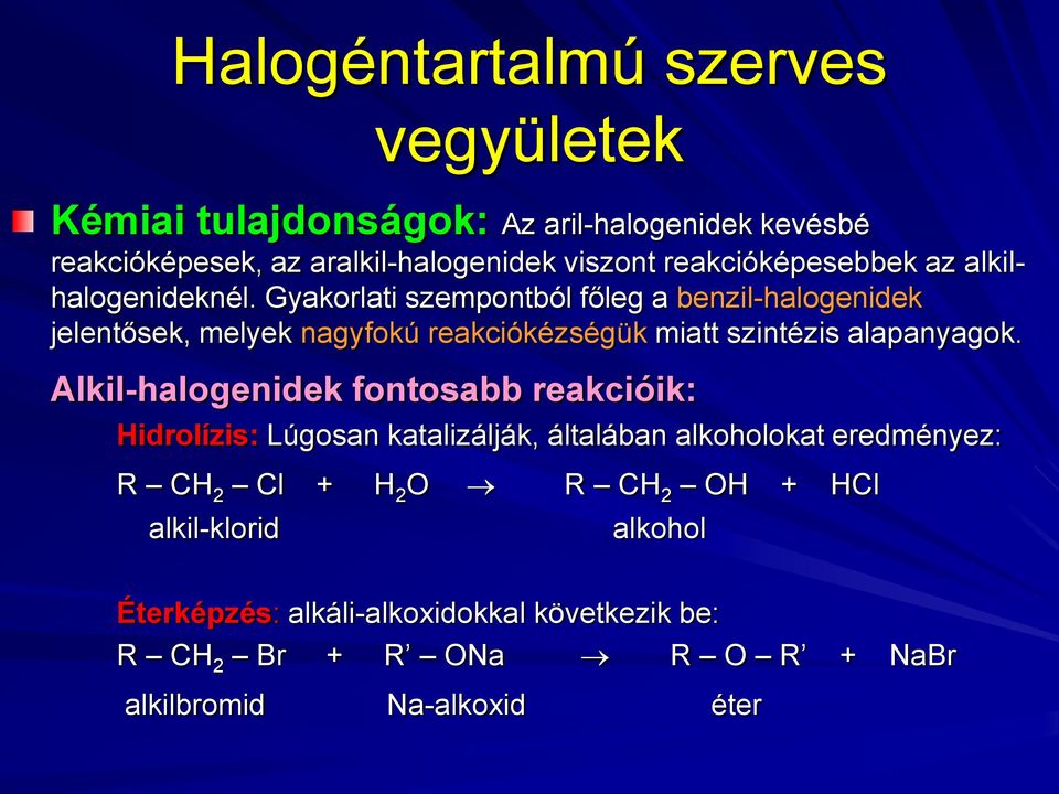 Gyakorlati szempontból főleg a benzil-halogenidek jelentősek, melyek nagyfokú reakciókézségük miatt szintézis alapanyagok.