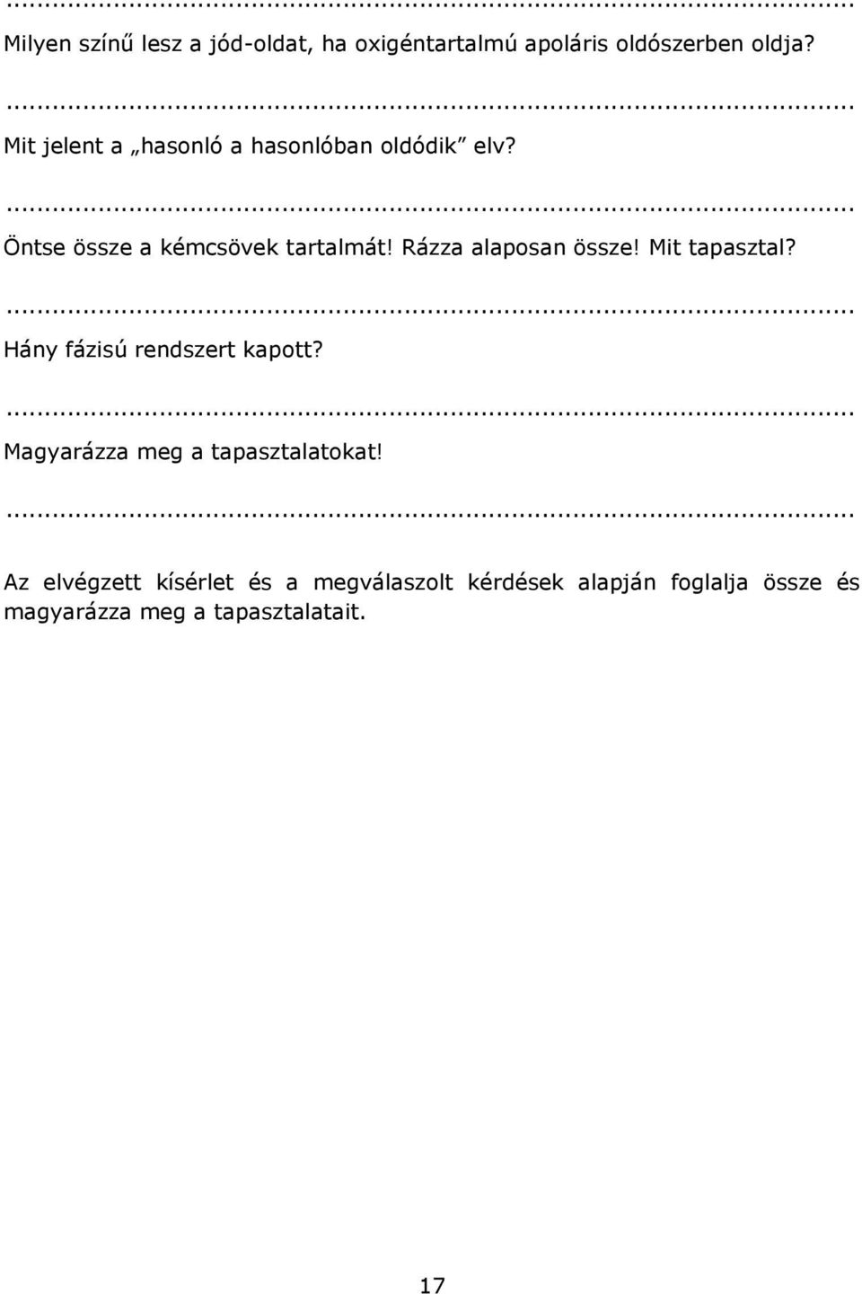 Rázza alaposan össze! Mit tapasztal? Hány fázisú rendszert kapott?