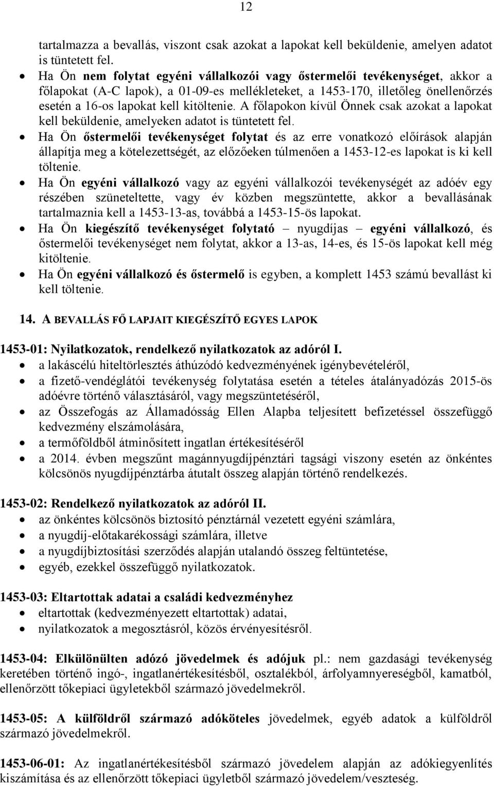 A főlapokon kívül Önnek csak azokat a lapokat kell beküldenie, amelyeken adatot is tüntetett fel.