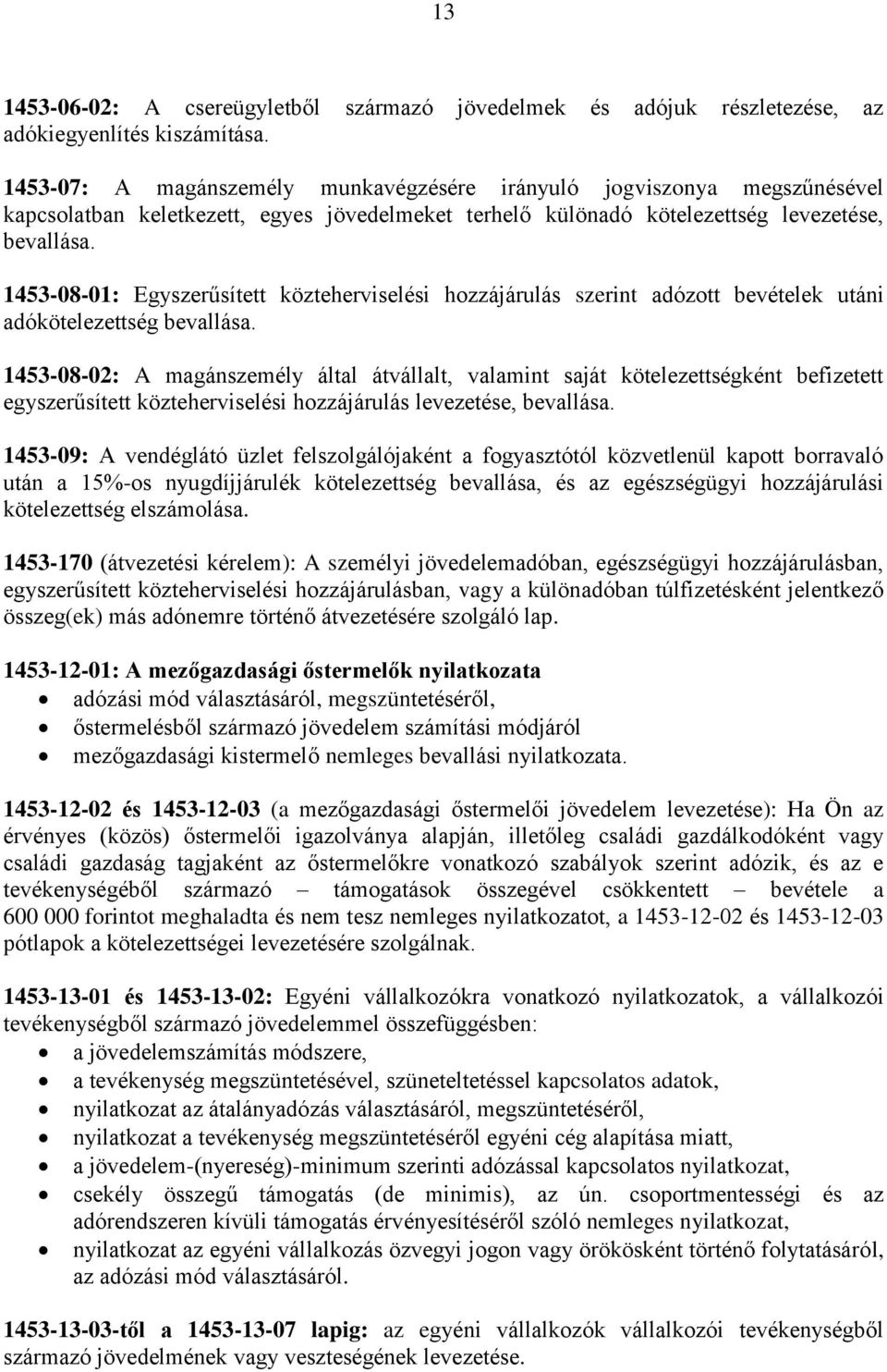 1453-08-01: Egyszerűsített közteherviselési hozzájárulás szerint adózott bevételek utáni adókötelezettség bevallása.