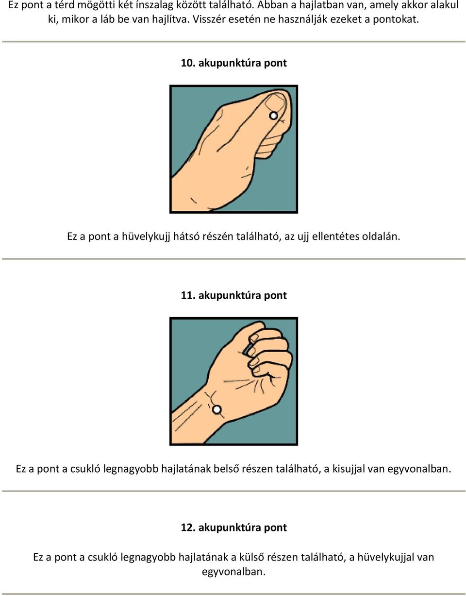 akupunktúra pont Ez a pont a hüvelykujj hátsó részén található, az ujj ellentétes oldalán. 11.