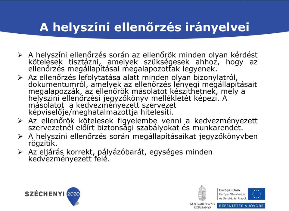 Az ellenőrzés lefolytatása alatt minden olyan bizonylatról, dokumentumról, amelyek az ellenőrzés lényegi megállapításait megalapozzák, az ellenőrök másolatot készíthetnek, mely a helyszíni