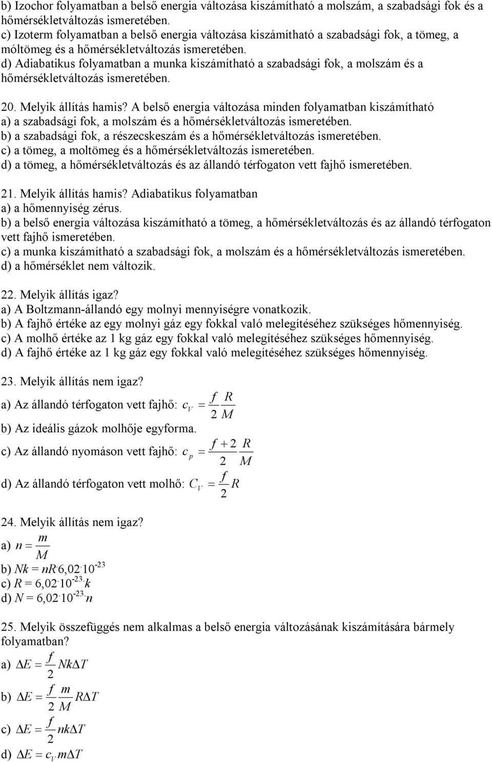 d) Adiabatikus folyamatban a munka kiszámítható a szabadsági fok, a molszám és a hőmérsékletváltozás ismeretében. 0. Melyik állítás hamis?