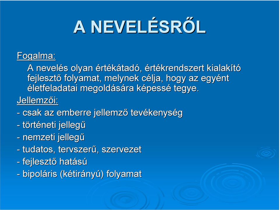 Jellemzői: - csak az emberre jellemző tevékenys kenység - történeti jellegű - nemzeti