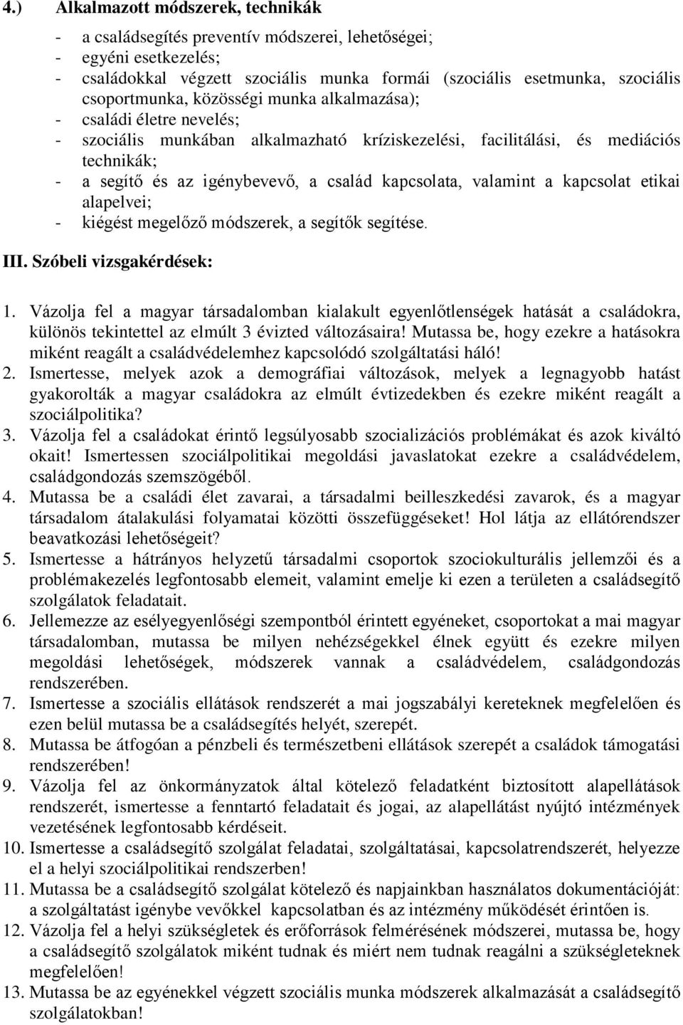 kapcsolata, valamint a kapcsolat etikai alapelvei; - kiégést megelőző módszerek, a segítők segítése. III. Szóbeli vizsgakérdések: 1.