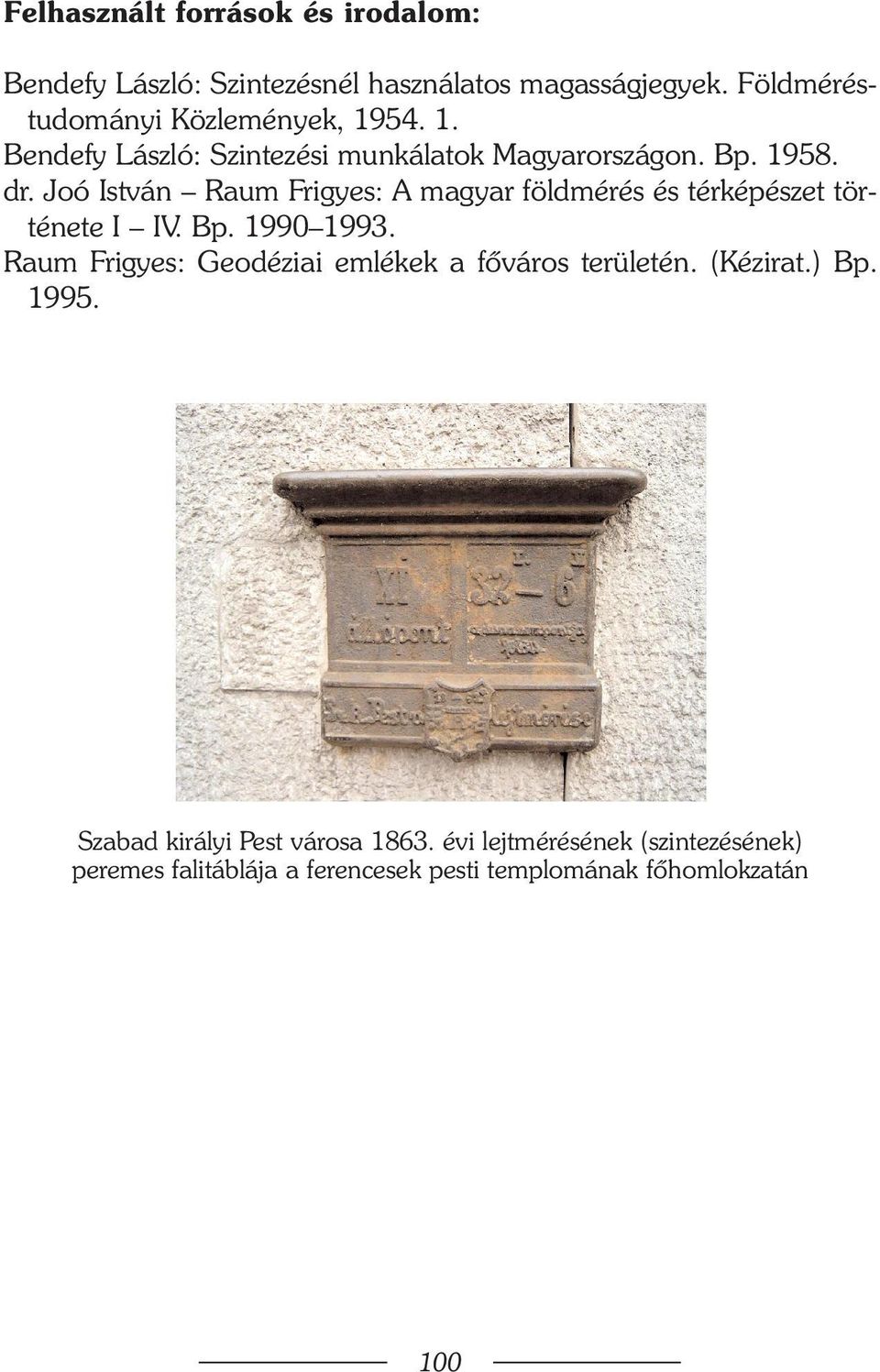 Joó István Raum Frigyes: A magyar földmérés és térképészet története I IV. Bp. 1990 1993.