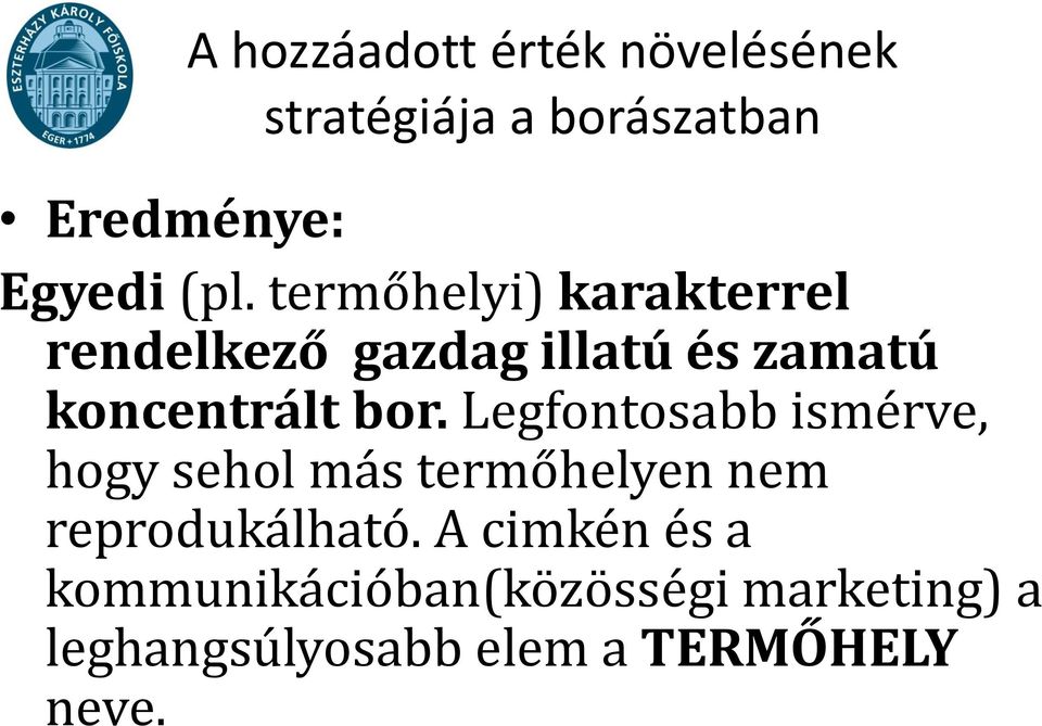 Legfontosabb ismérve, hogy sehol más termőhelyen nem reprodukálható.