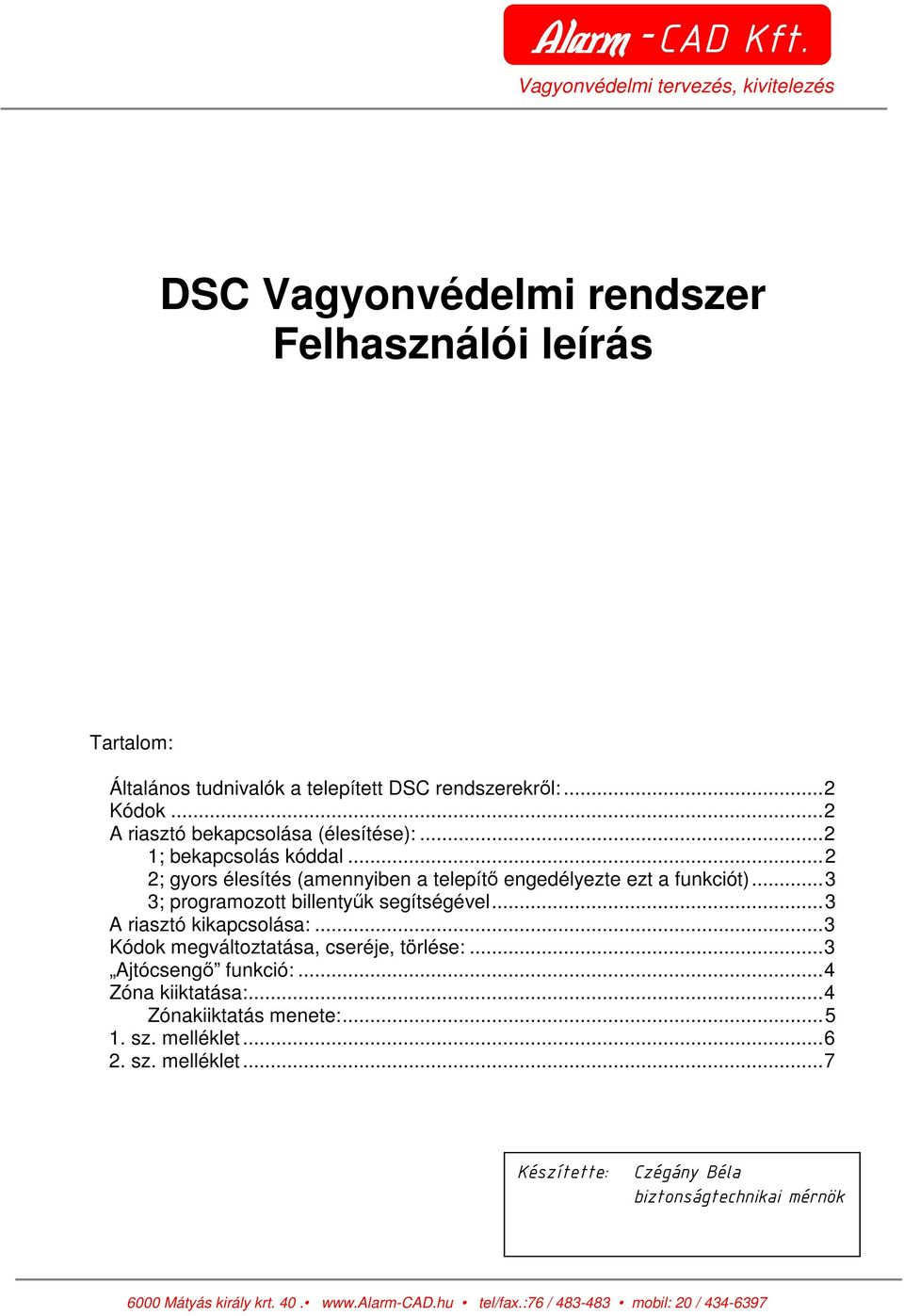 ..2 2; gyors élesítés (amennyiben a telepítı engedélyezte ezt a funkciót)...3 3; programozott billentyők segítségével.