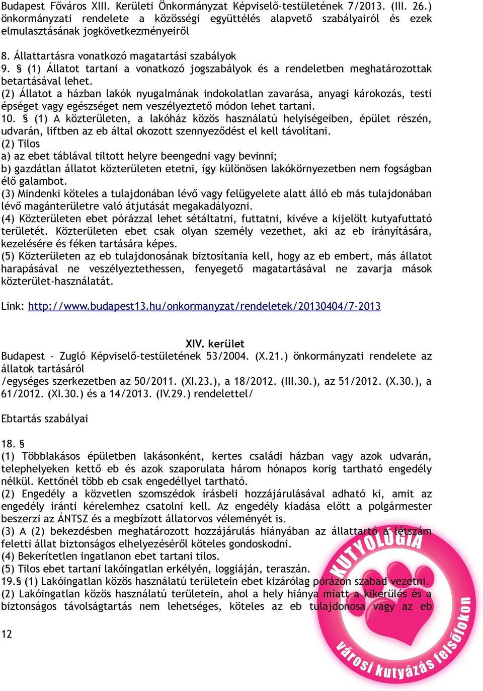 (1) Állatot tartani a vonatkozó jogszabályok és a rendeletben meghatározottak betartásával lehet.