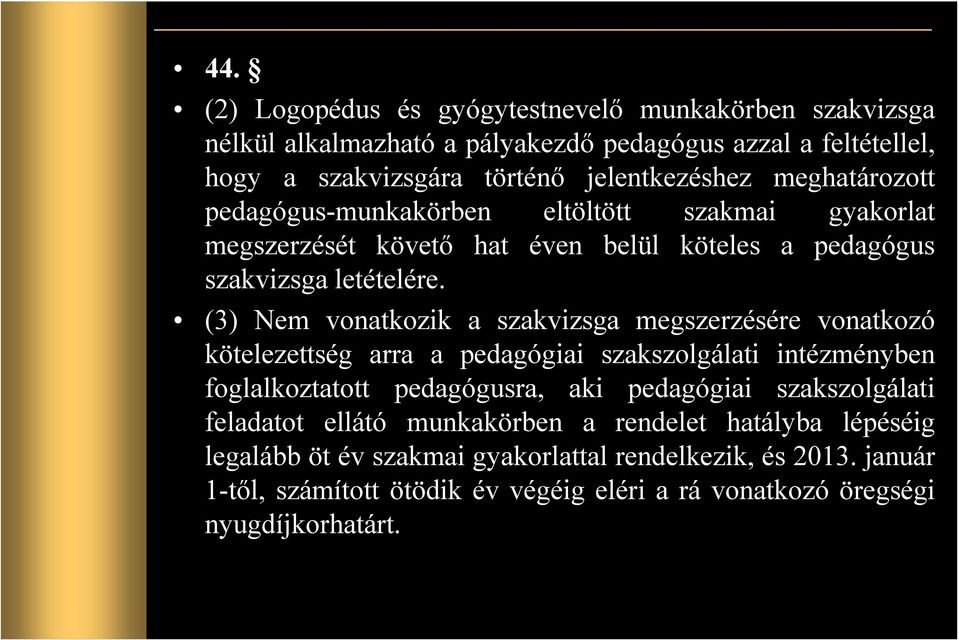 (3) Nem vonatkozik a szakvizsga megszerzésére vonatkozó (3) Nem vonatkozik a szakvizsga megszerzésére vonatkozó kötelezettség arra a pedagógiai szakszolgálati intézményben