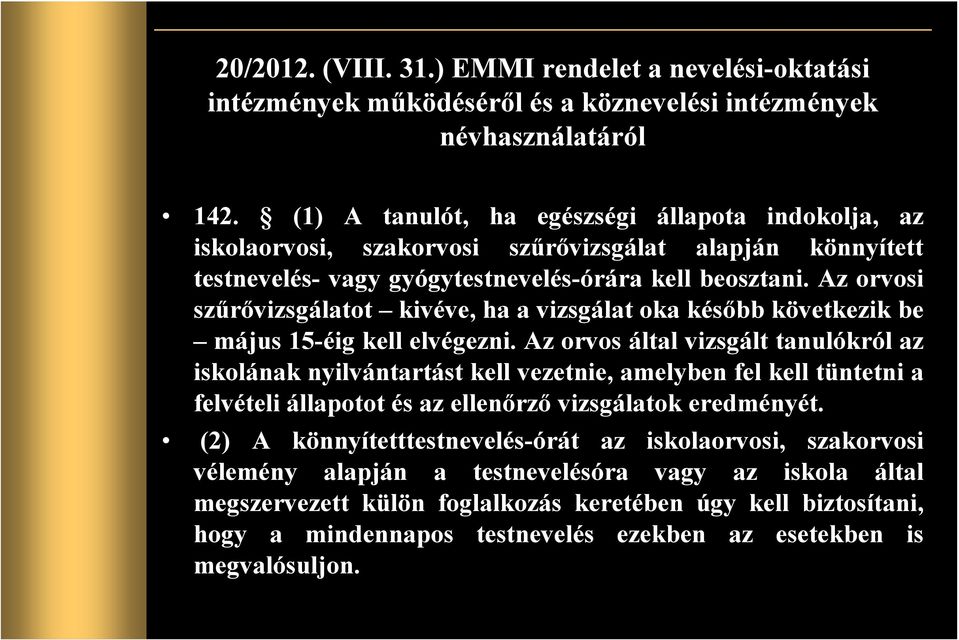 Az orvosi szőrıvizsgálatot kivéve, ha a vizsgálat oka késıbb következik be május 15-éig kell elvégezni.