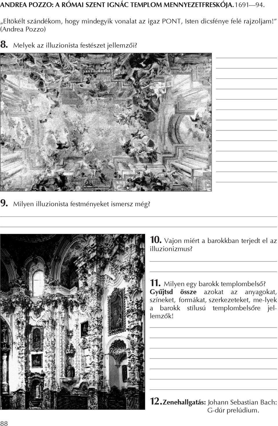 Melyek az illuzionista festészet jellemzõi? 9. Milyen illuzionista festményeket ismersz még? 10.