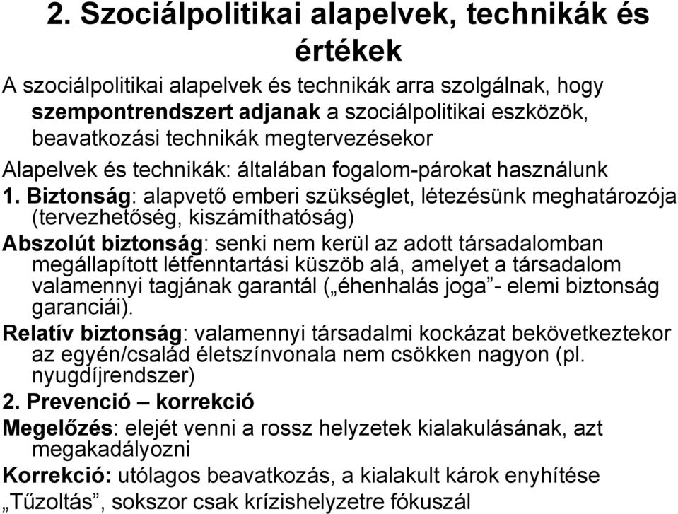 Biztonság: alapvető emberi szükséglet, létezésünk meghatározója (tervezhetőség, kiszámíthatóság) Abszolút biztonság: senki nem kerül az adott társadalomban megállapított létfenntartási küszöb alá,