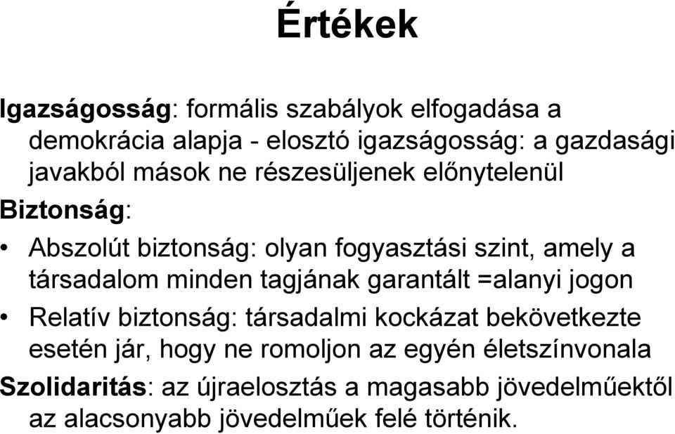 tagjának garantált =alanyi jogon Relatív biztonság: társadalmi kockázat bekövetkezte esetén jár, hogy ne romoljon az