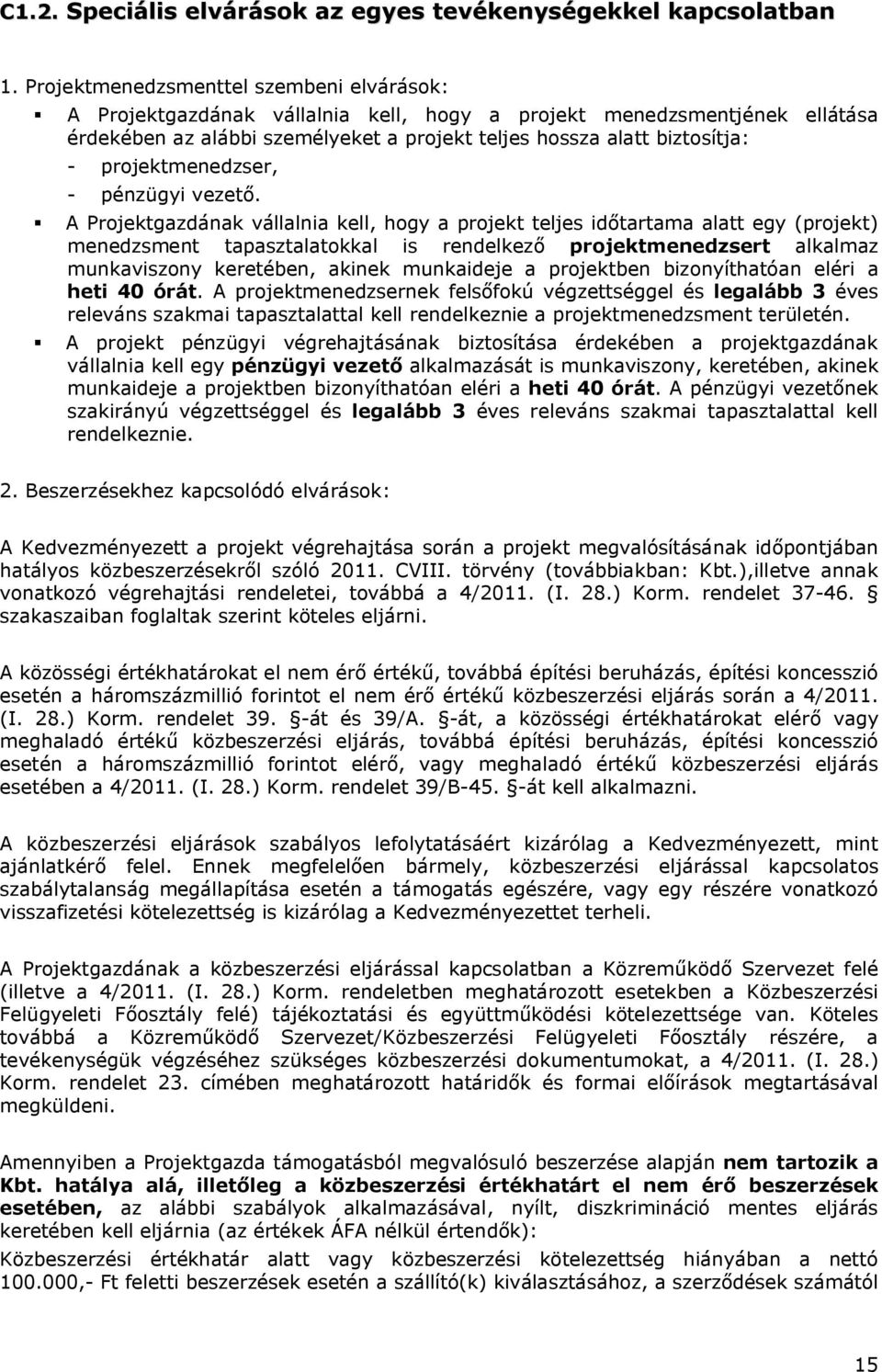 projektmenedzser, - pénzügyi vezető.