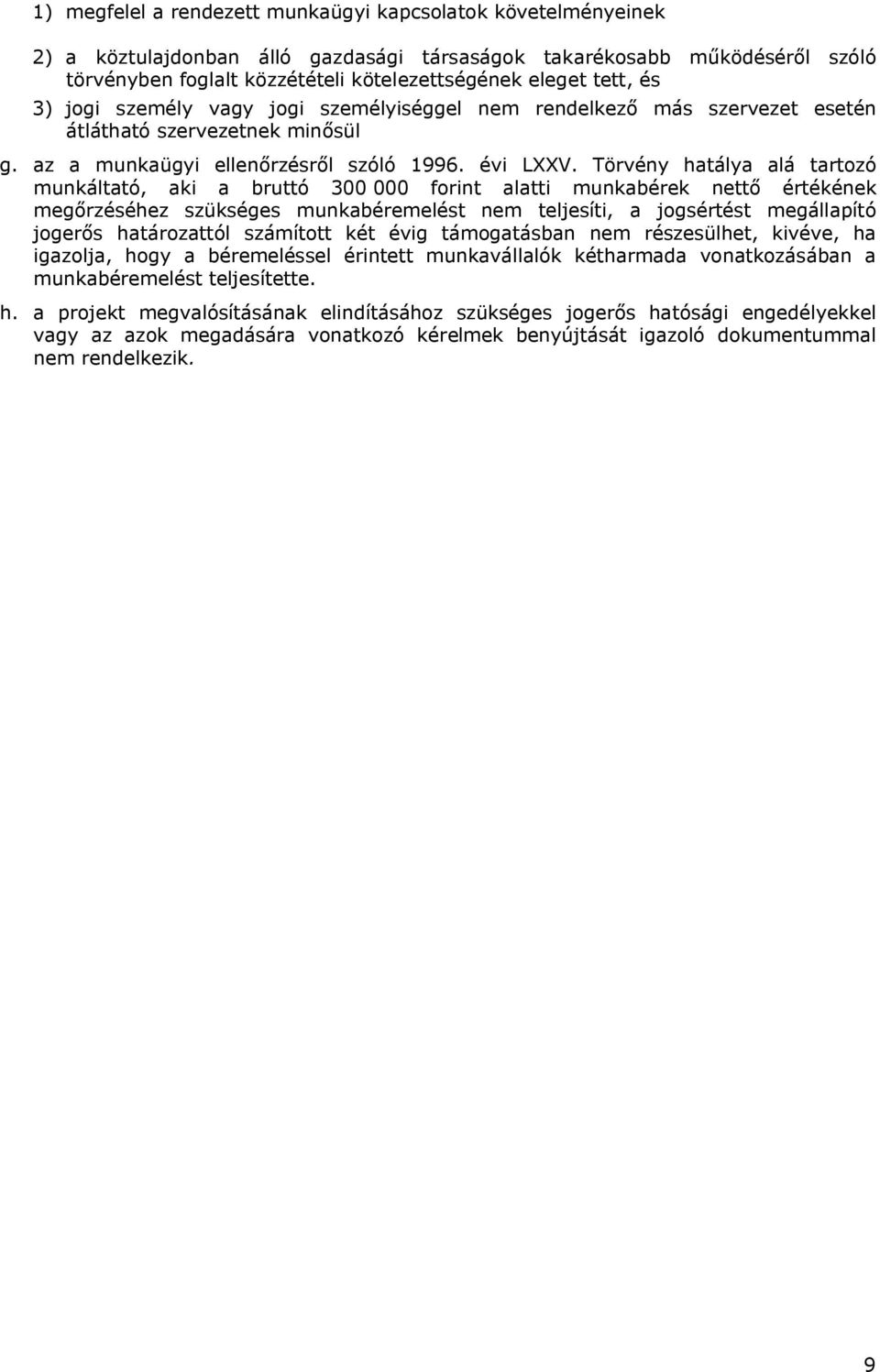 Törvény hatálya alá tartozó munkáltató, aki a bruttó 300000 forint alatti munkabérek nettő értékének megőrzéséhez szükséges munkabéremelést nem teljesíti, a jogsértést megállapító jogerős