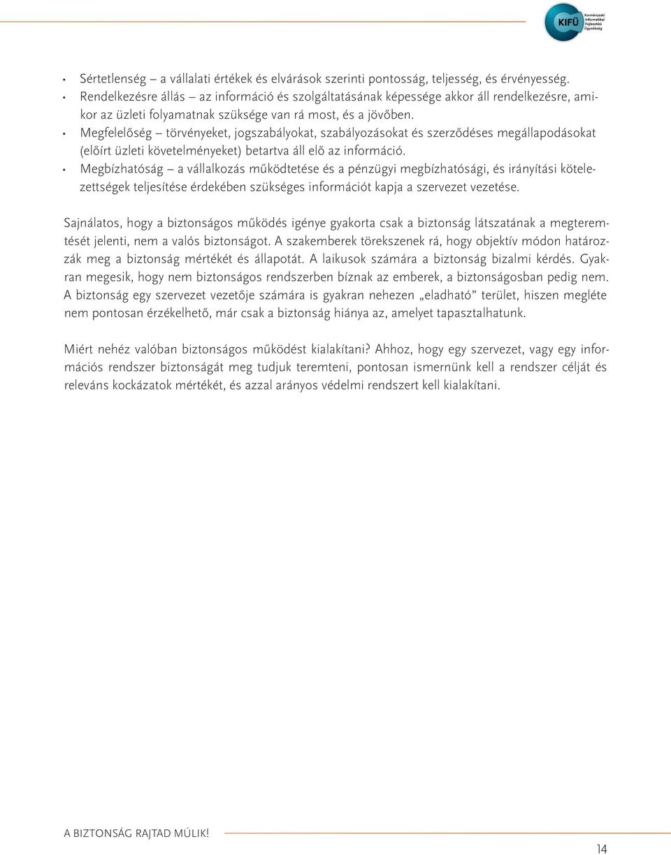 Megfelelőség törvényeket, jogszabályokat, szabályozásokat és szerződéses megállapodásokat (előírt üzleti követelményeket) betartva áll elő az információ.