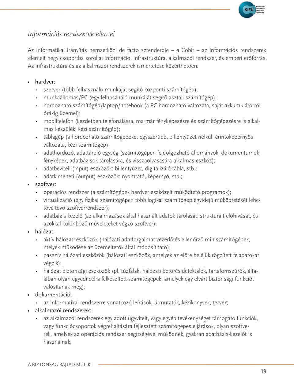 Az infrastruktúra és az alkalmazói rendszerek ismertetése közérthetően: hardver: szerver (több felhasználó munkáját segítő központi számítógép); munkaállomás/pc (egy felhasználó munkáját segítő