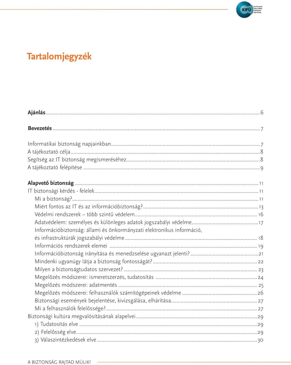 .. 16 Adatvédelem: személyes és különleges adatok jogszabályi védelme...17 Információbiztonság: állami és önkormányzati elektronikus információ, és infrastruktúrák jogszabályi védelme.