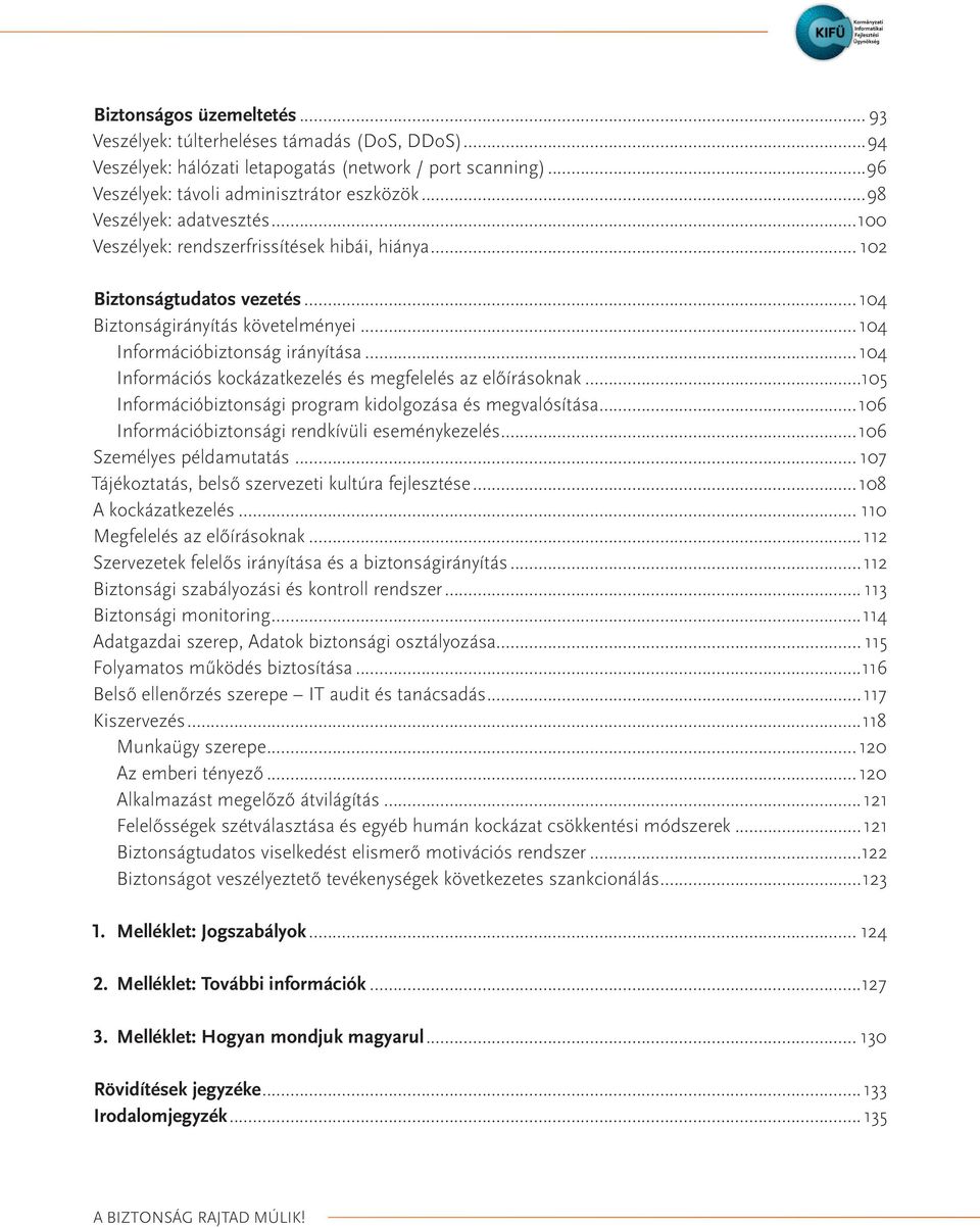 ..104 Információs kockázatkezelés és megfelelés az előírásoknak...105 Információbiztonsági program kidolgozása és megvalósítása...106 Információbiztonsági rendkívüli eseménykezelés.