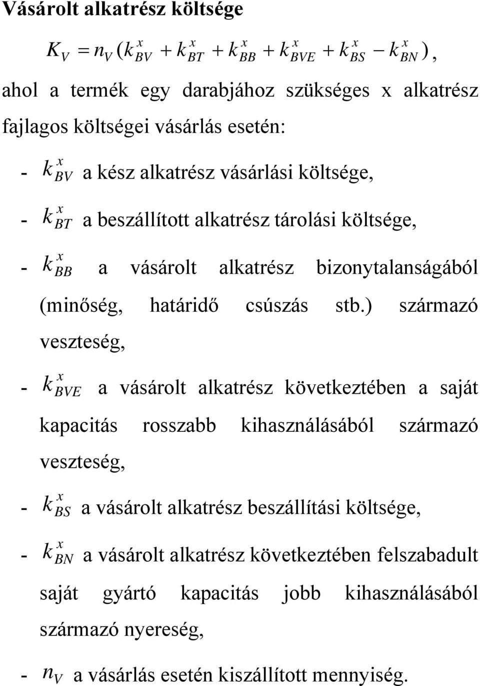 ) származó veszteség, k BVE - a vásárolt alkatrész következtében a saját kapacitás rosszabb kihasználásából származó veszteség, BN - k BS a vásárolt alkatrész