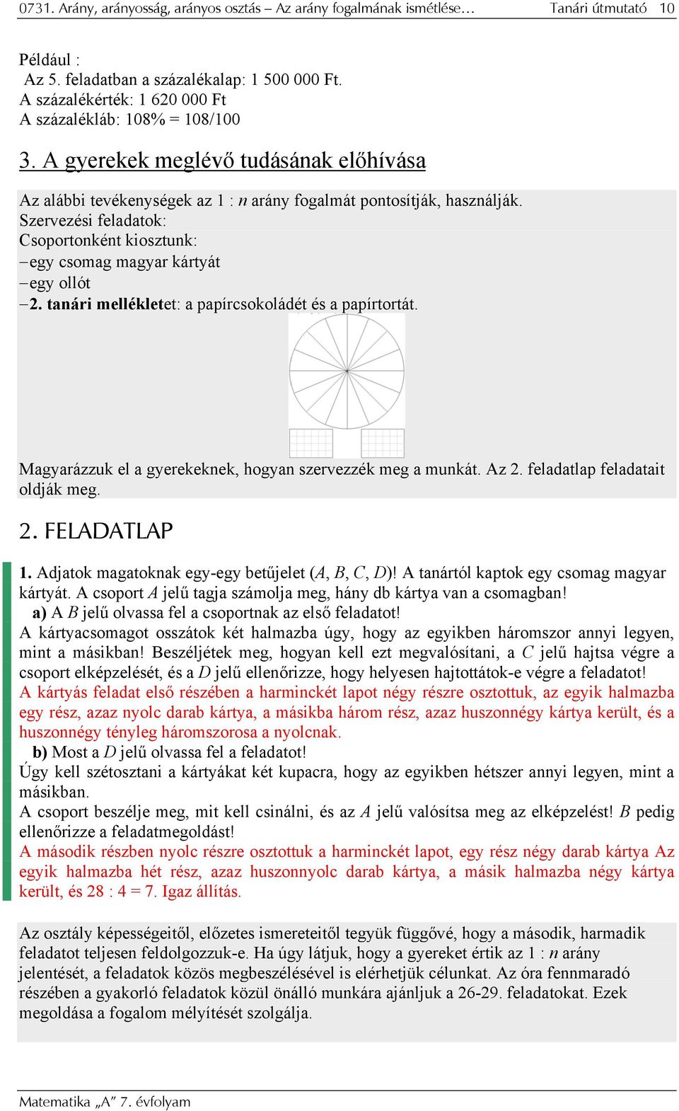 tanári mellékletet: a papírcsokoládét és a papírtortát. Magyarázzuk el a gyerekeknek, hogyan szervezzék meg a munkát. Az 2. feladatlap feladatait oldják meg. 2. FELADATLAP.