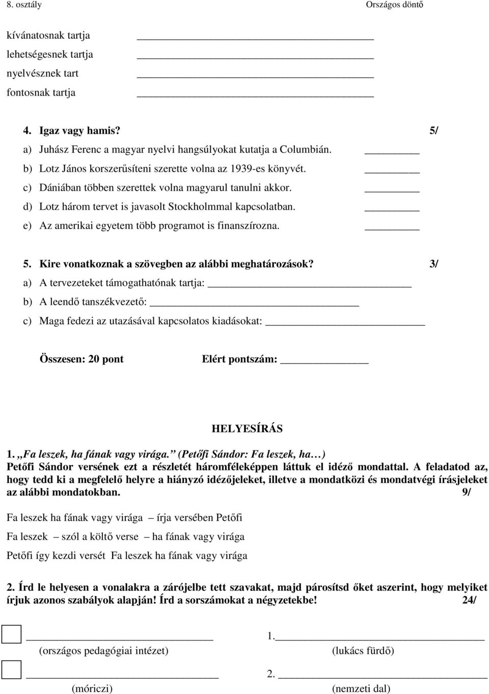 e) Az amerikai egyetem több programot is finanszírozna. 5. Kire vonatkoznak a szövegben az alábbi meghatározások?