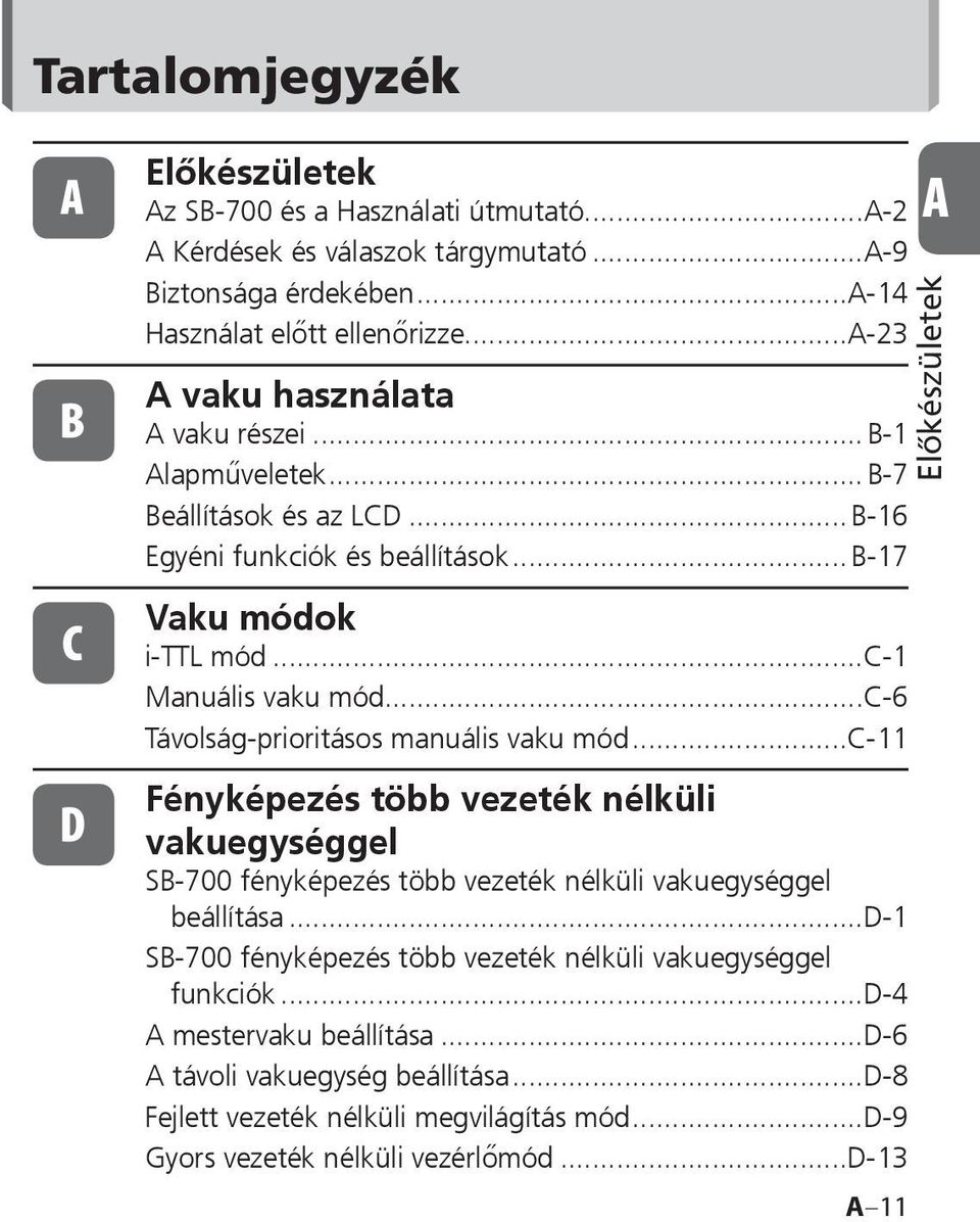 ..c-6 Távolság-prioritásos manuális vaku mód...c-11 Fényképezés több vezeték nélküli vakuegységgel SB-700 fényképezés több vezeték nélküli vakuegységgel beállítása.