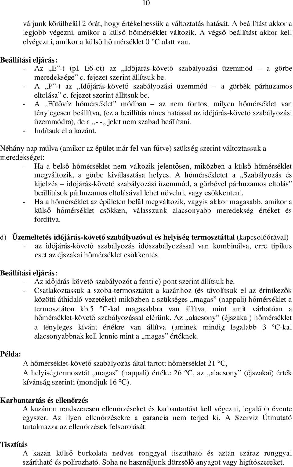 fejezet szerint állítsuk be. - A P -t az Idıjárás-követı szabályozási üzemmód a görbék párhuzamos eltolása c. fejezet szerint állítsuk be.