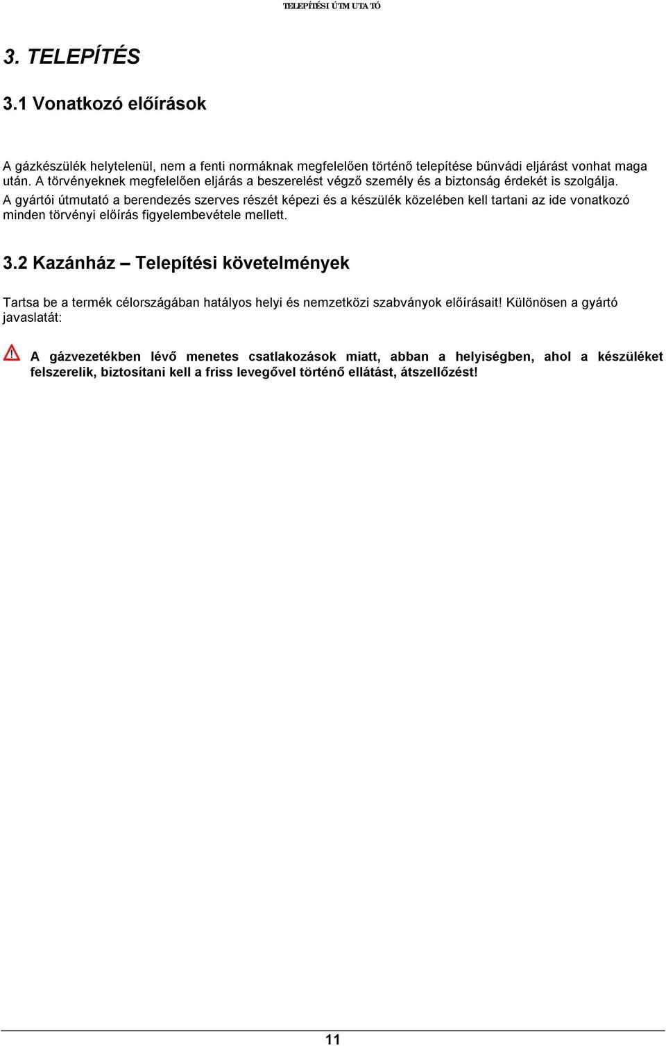 A gyártói útmutató a berendezés szerves részét képezi és a készülék közelében kell tartani az ide vonatkozó minden törvényi előírás figyelembevétele mellett. 3.