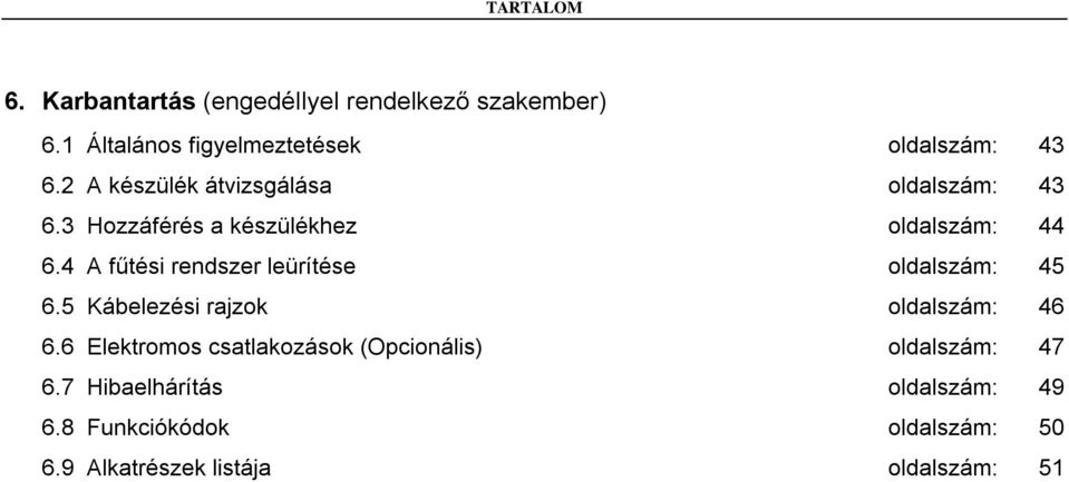 4 A fűtési rendszer leürítése oldalszám: 45 6.5 Kábelezési rajzok oldalszám: 46 6.