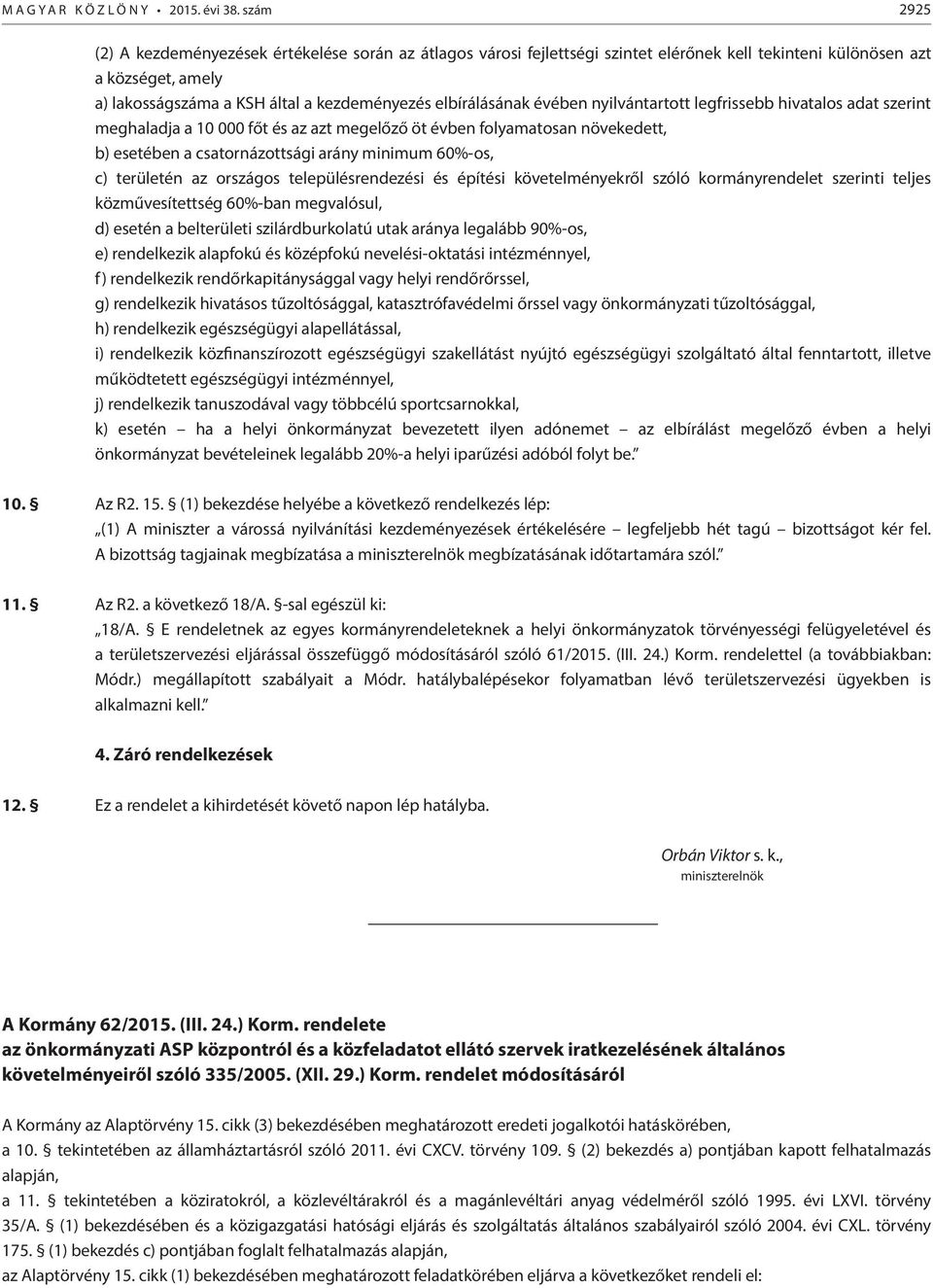 elbírálásának évében nyilvántartott legfrissebb hivatalos adat szerint meghaladja a 10 000 főt és az azt megelőző öt évben folyamatosan növekedett, b) esetében a csatornázottsági arány minimum