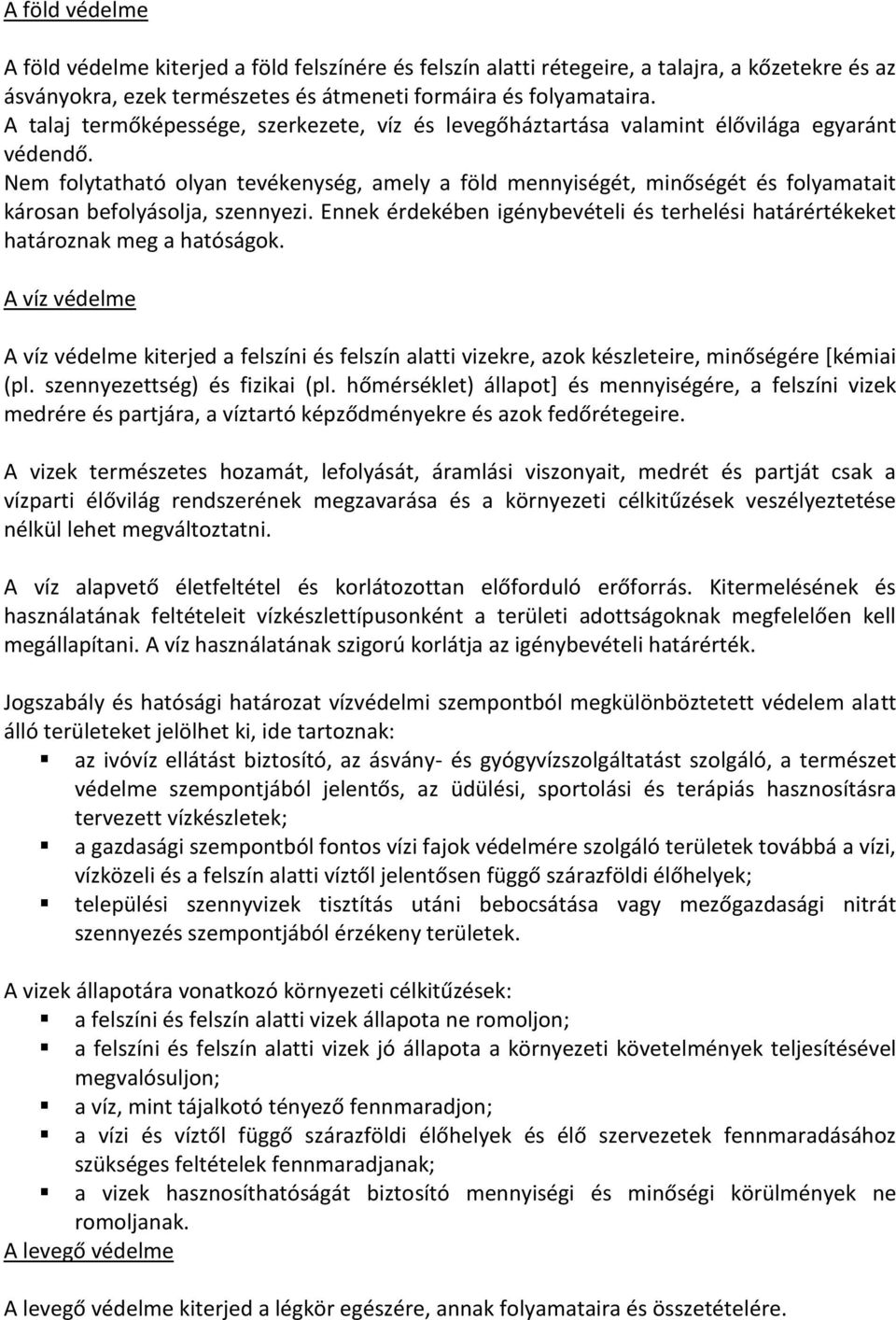 Nem folytatható olyan tevékenység, amely a föld mennyiségét, minőségét és folyamatait károsan befolyásolja, szennyezi.