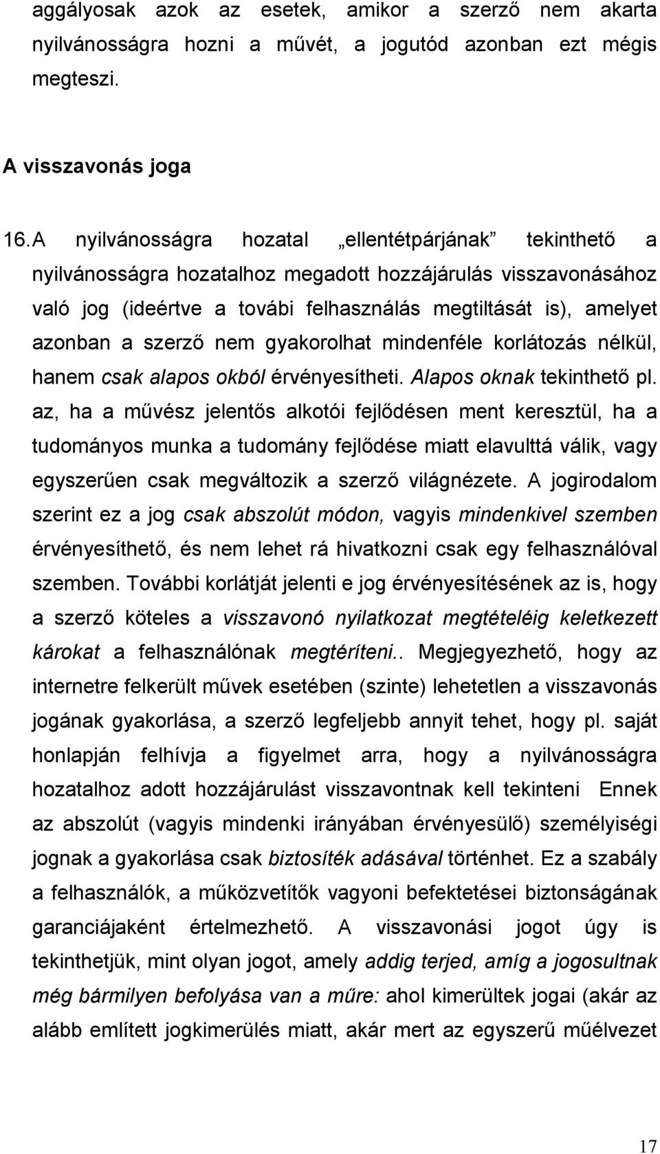 szerző nem gyakorolhat mindenféle korlátozás nélkül, hanem csak alapos okból érvényesítheti. Alapos oknak tekinthető pl.