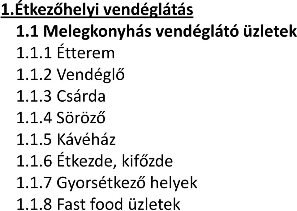 1.2 Vendéglő 1.1.3 Csárda 1.1.4 Söröző 1.1.5 Kávéház 1.