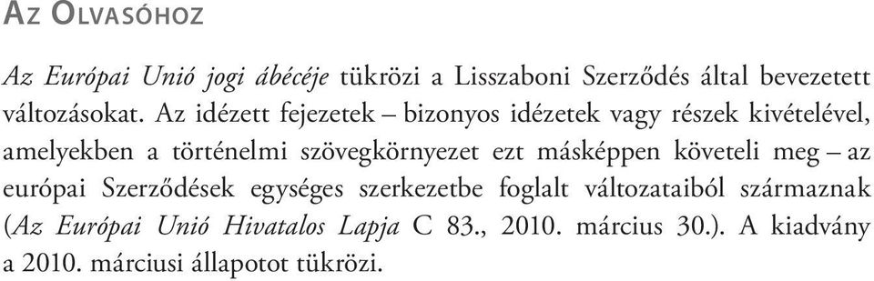 ezt másképpen követeli meg az európai Szerződések egységes szerkezetbe foglalt változataiból származnak
